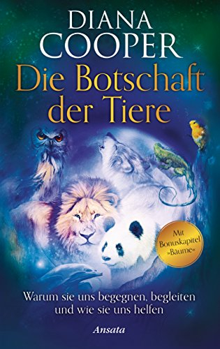 Die Botschaft der Tiere: Warum sie uns begegnen, begleiten und wie sie uns helfen. Mit Bonuskapitel Bäume