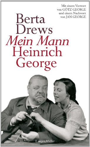 Mein Mann Heinrich George: Mit einem Vorwort von Götz George und einem Nachwort von Jan George