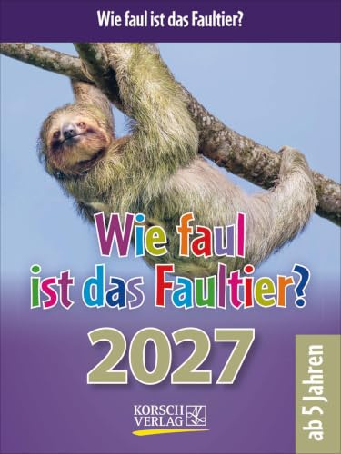 Wie faul ist das Faultier? 2027: Tages-Abreisskalender für Kinder mit Rätseln, Spiel und Witz. Aufstellbar. 12 x 16 cm