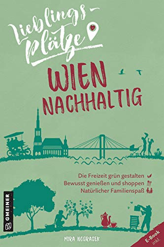 Lieblingsplätze Wien nachhaltig: Aktual. Nachauflage 2023 (Lieblingsplätze im GMEINER-Verlag): Aktual. Nachauflage 2022