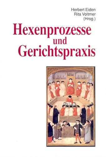 Hexenprozesse und Gerichtspraxis (Trierer Hexenprozesse: Quellen und Darstellungen)