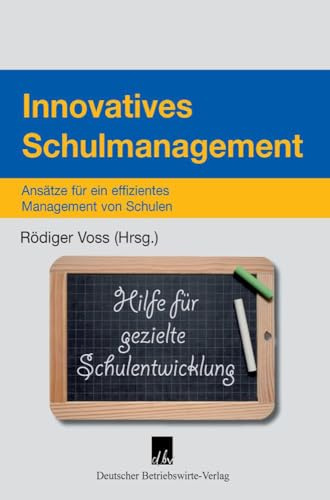 Innovatives Schulmanagement.: Ansätze für ein effizientes Management von Schulen.