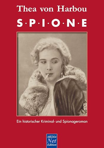 Thea von Harbou: Spione. Ein historischer Kriminal- und Spionageroman: Mit 16 Bildern aus dem gleichnamigen Film