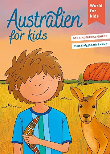 Australien for kids: Der Kinderreiseführer. Wissenswertes über Land und Leute. Mitmachbuch mit viel Platz zum Kreativsein für den nächsten ... den nächsten Familienurlaub. Für Kinder ab 6)