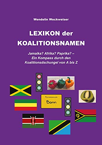 Lexikon der Koalitionsnamen: Jamaika? Afrika? Paprika? – Ein Kompass durch den Koalitionsdschungel von A bis Z