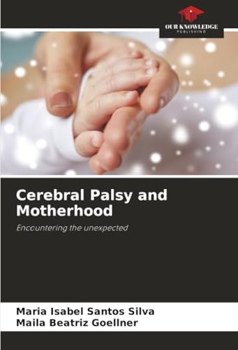 Cerebral Palsy and Motherhood: Encountering the unexpected