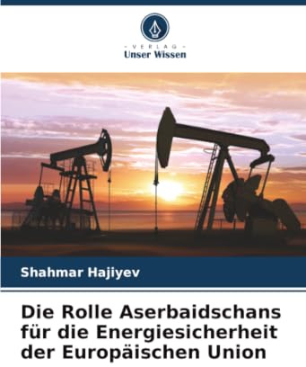 Die Rolle Aserbaidschans für die Energiesicherheit der Europäischen Union