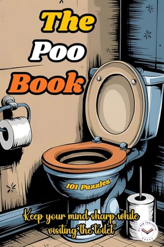 The Poo Book: Puzzles and Trivia To Teep You Busy While You Poop. A Book With Funny Jokes, Sudoku, Mazes, Word Searches, Crossword Puzzles and More. Bathroom Joke Book.