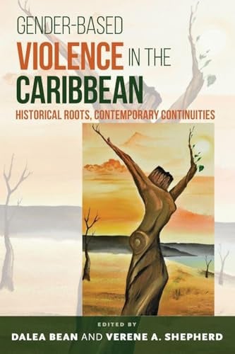 Gender-Based Violence in the Caribbean: Historical Roots, Contemporary Continuities
