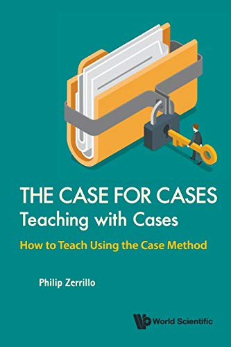 Case For Cases, The: Teaching With Cases - How To Teach Using The Case Method: TEACHING WITH CASES, THE