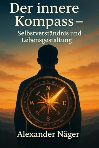 Der innere Kompass: Selbstverständnis und Lebensgestaltung