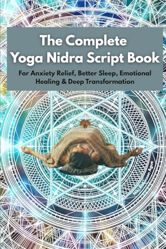The Complete Yoga Nidra Script Book: For Anxiety Relief, Better Sleep, Emotional Healing & Deep Transformation