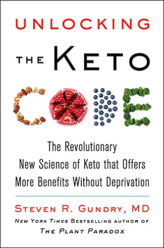 Unlocking the Keto Code: The Revolutionary New Science of Keto That Offers More Benefits Without Deprivation – A Practical Wellness Book with Fat Burning Recipes (The Plant Paradox, 7)