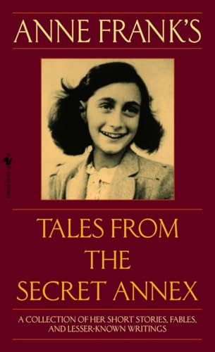 Anne Frank's Tales from the Secret Annex: A Collection of Her Short Stories, Fables, and Lesser-Known Writings, Revised Edition