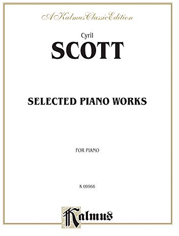 Cyril Scott Selected Piano Works: For Piano (Kalmus Classic Edition)