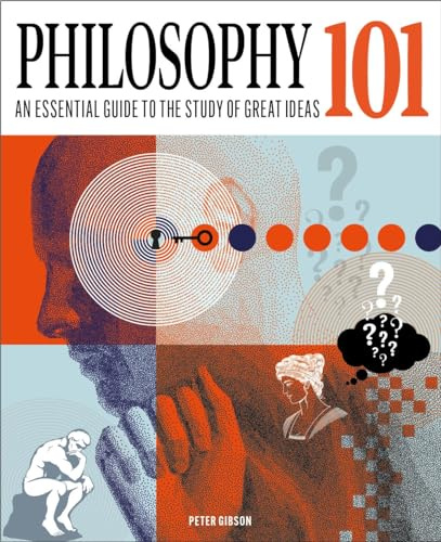 Philosophy 101: An Essential Guide to the Study of Great Ideas (Knowledge 101)