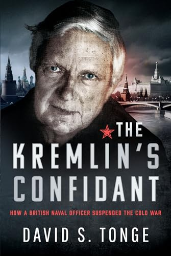 The Kremlin's Confidant: How a British Naval Officer Suspended the Cold War