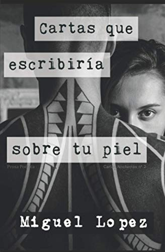 Cartas que escribiría sobre tu piel (Prosa Poética) (Cartas Nocturnas, Band 2)