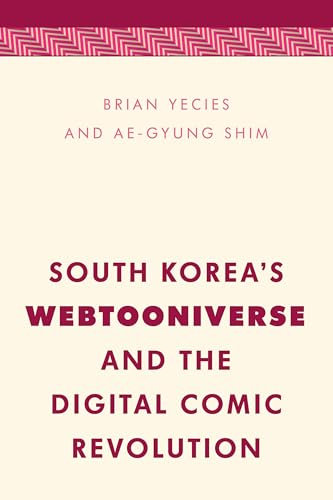 South Korea's Webtooniverse and the Digital Comic Revolution (Media, Culture and Communication in Asia-Pacific Societies)