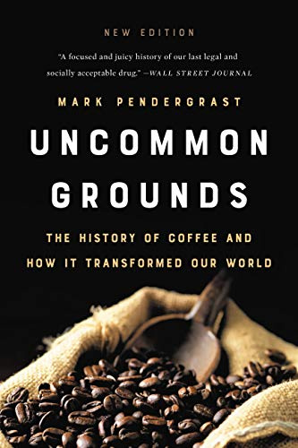 Uncommon Grounds (New edition): The History of Coffee and How It Transformed Our World