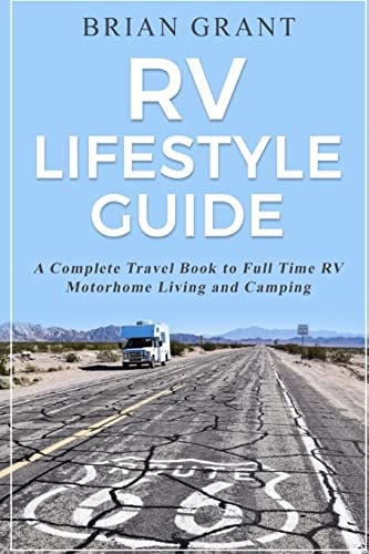 RV Lifestyle Guide: A Complete Travel Book to Full Time RV Motorhome Living and Camping