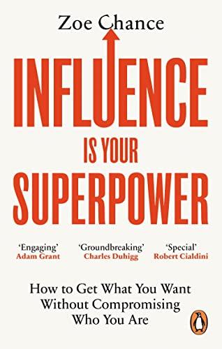 Influence is Your Superpower: How to Get What You Want Without Compromising Who You Are (Vermilion)