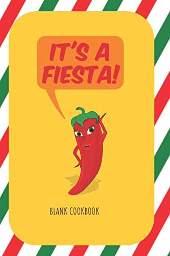 It's A Fiesta Blank Cookbook: 100 Page Notebook - 6 x 9 (15.24 x 22.86 cm)