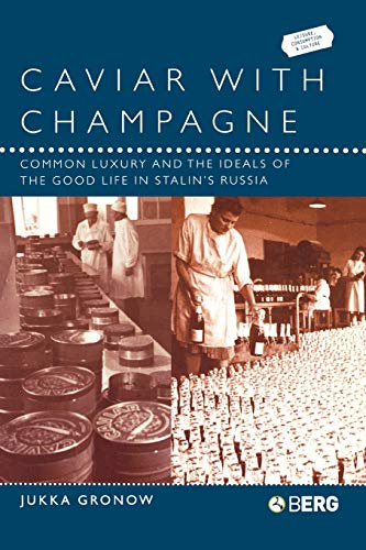 Caviar with Champagne: Common Luxury and the Ideals of the Good Life in Stalin's Russia (Leisure, Consumption and Culture)