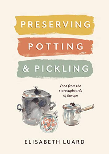 Preserving, Potting and Pickling: Food from the storecupboards of Europe