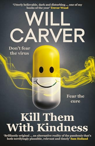 Kill Them with Kindness: The explosive, darkly funny new thriller from cult bestselling author Will Carver…