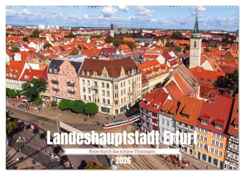 Landeshauptstadt Erfurt - Reise durch das schöne Thüringen (Wandkalender 2026 DIN A2 quer), CALVENDO Monatskalender: Erfurt: Das Herz Thüringens in Bildern (CALVENDO Orte)