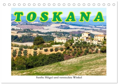 Toskana sanfte Hügel und versteckte Winkel (Tischkalender 2026 DIN A5 quer), CALVENDO Monatskalender: Schönheit und Faszination gepaart mit harmonischen Farben. (CALVENDO Orte)