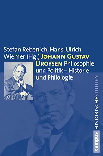 Johann Gustav Droysen: Philosophie und Politik – Historie und Philologie (Campus Historische Studien, 61)