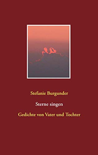 Sterne singen: Gedichte von Vater und Tochter