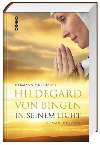 Hildegard von Bingen – In seinem Licht: Romanbiografie