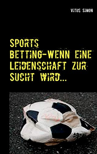 Sports Betting: Wenn eine Leidenschaft zur Sucht wird....