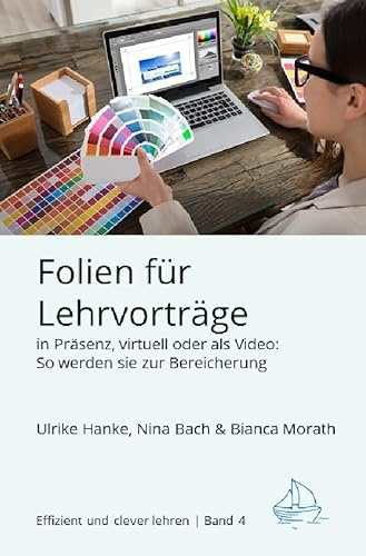 Effizient und clever lehren / Folien für Lehrvorträge in Präsenz, virtuell oder als Video: So werden sie zur Bereicherung