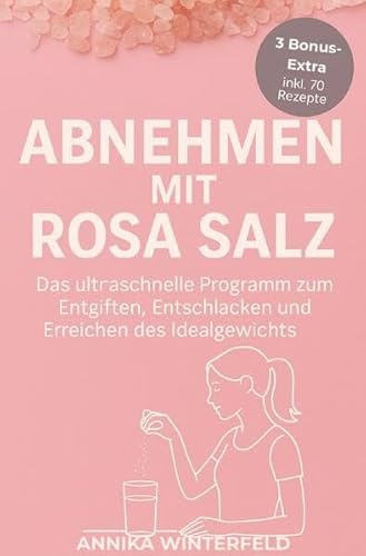 Pinke Salz / Abnehmen mit Rosa Salz: Das ultraschnelle Programm zum Entgiften, Entschlacken und Erreichen des Idealgewichts