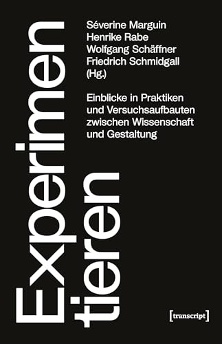 Experimentieren: Einblicke in Praktiken und Versuchsaufbauten zwischen Wissenschaft und Gestaltung (Science Studies)