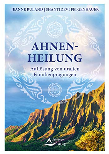 Ahnenheilung: Auflösung von uralten Familienprägungen