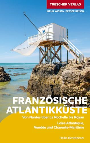 TRESCHER Reiseführer Französische Atlantikküste: Von Nantes über La Rochelle bis Royan. Loire-Atlantique, Vendée und Charente-Maritime