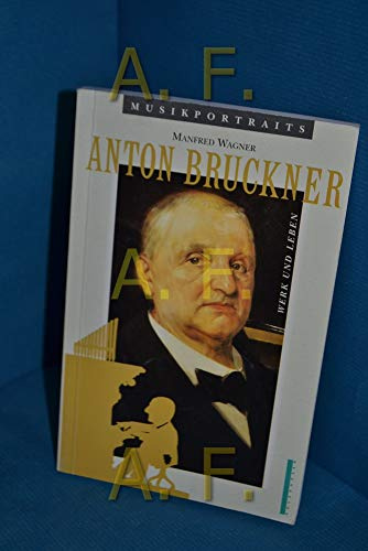 Anton Bruckner: Sein Werk - sein Leben (Musikportraits)