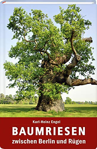 Baumriesen zwischen Berlin und Rügen: Karl-Heinz Engel