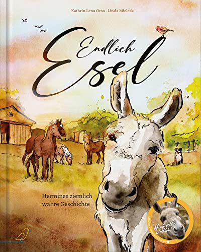 Endlich Esel: Eine wahre Tiergeschichte für Kinder ab 4 Jahren über Anpassung und den Mut, man selbst zu sein!