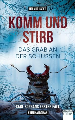Komm und stirb - Das Grab an der Schussen: Carl Soprans erster Fall (Carl Sopran ermittelt)