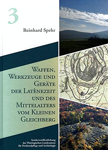 Waffen, Werkzeuge und Geräte der Latènezeit und des Mittelalters vom Kleinen Gleichberg: Sonderveröffentlichungen Band 3 (Sonderveröffentlichungen des ... für Denkmalpflege und Archäologie)