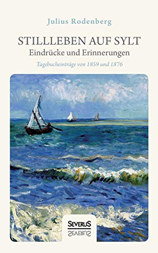 Stillleben auf Sylt – Eindrücke und Erinnerungen eines Schriftstellers: Tagebucheinträge von 1859 und 1876