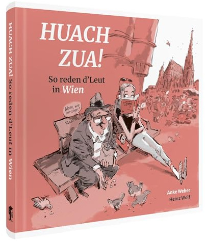 Huach Zua! So reden d´Leut in Wien