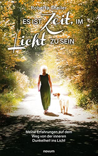 Es ist Zeit, im Licht zu sein: Meine Erfahrungen auf dem Weg von der inneren Dunkelheit ins Licht