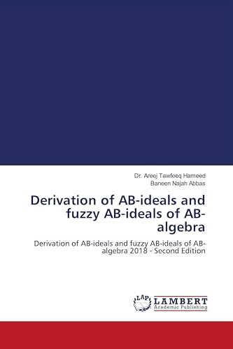 Derivation of AB-ideals and fuzzy AB-ideals of AB-algebra: Derivation of AB-ideals and fuzzy AB-ideals of AB-algebra 2018 - Second Edition